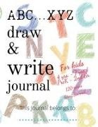 Create Publication - ABC...XYZ Draw & Write Journal for Kids 4 yrs. - 7 yrs./PreK - 2nd Gr 120 pages Story Journal: Early Creative Kids Composition Notebook with ... Midline| Draw and Write journal for kids K-2