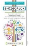 Chris Ducker - E Özgürlük - Zamandan Kazanmak, Daha Verimli Olmak ve Hayalinizdeki Isi Kurmak