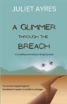 Juliet Ayres - A Glimmer Through the Breach