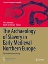Felix Biermann, Jankowiak, Marek Jankowiak - The Archaeology of Slavery in Early Medieval Northern Europe