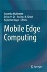 Rajkumar Buyya, Debashis De, Soumya K. Ghosh, Soumya K Ghosh et al, Anwesha Mukherjee - Mobile Edge Computing