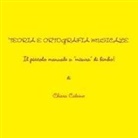 Chiara Daniela Calvino - TEORIA E ORTOGRAFIA MUSICALE - IL PICCOLO MANUALE A "MISURA" DI BIMBO!