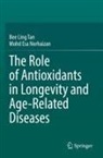 Mohd Esa Norhaizan, Bee Ling Tan - The Role of Antioxidants in Longevity and Age-Related Diseases
