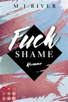 M J River, M. J. River - Fuck Shame (Fuck-Perfection-Reihe 4)