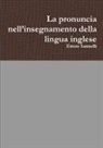 Ettore Iannelli - La pronuncia nell'insegnamento della lingua inglese