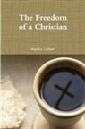 Martin Luther - The Freedom of a Christian
