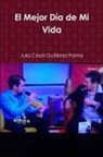 Julio César Gutiérrez Palma - El Mejor Día de Mi Vida