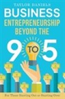 Taylor Daniels - Business Entrepreneurship Beyond the 9 to 5. For Those Starting Out or Starting Over
