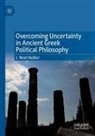 J Noel Hubler, J. Noel Hubler - Overcoming Uncertainty in Ancient Greek Political Philosophy