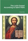 Kaleb Kibbe - The Latin Gospel According to Saint Mark
