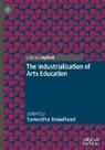 Samantha Broadhead - The Industrialisation of Arts Education