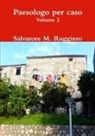 Salvatore M. Ruggiero - Paesologo per caso - Volume 2