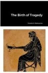 Friedrich Nietzsche - The Birth of Tragedy