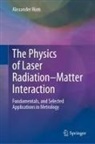 Alexander Horn - The Physics of Laser Radiation-Matter Interaction