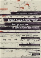 Rainer Nonnenmann, Ralph Paland - Bernd Alois Zimmermann. Komponieren im Schnittpunkt der Medien
