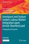 Simone Baglioni, Irina Isaakyan, Anna Triandafyllidou - Immigrant and Asylum Seekers Labour Market Integration upon Arrival: NowHereLand