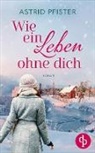 Astrid Pfister - Wie ein Leben ohne dich