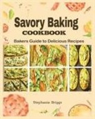 Stephanie Briggs - Savory Baking Cookbook