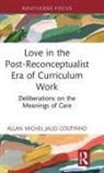 Allan Michel Jales Coutinho, Allan Michel (University of Toront Jales Coutinho - Love in the Post-Reconceptualist Era of Curriculum Work
