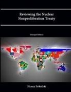 U. S. Army War College, Strategic Studies Institute, Henry Sokolski - Reviewing the Nuclear Nonproliferation Treaty (Enlarged Edition)