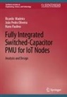 Ricardo Madeira, João Pedro Oliveira, Nun Paulino, Nuno Paulino - Fully Integrated Switched-Capacitor PMU for IoT Nodes