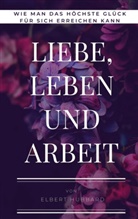 Elbert Hubbard - Liebe, Leben und Arbeit