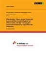 Fabian Henke - Shareholder Value versus Corporate Sustainability. Nachhaltigkeit im Aktienrecht und der Vorrang der Gewinnmaximierung zugunsten der Aktionäre