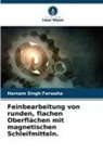 Harnam Singh Farwaha - Feinbearbeitung von runden, flachen Oberflächen mit magnetischen Schleifmitteln.