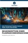 Pab Ayala-Hernández, Pablo Ayala-Hernández, Iván Emmanuel Gaytán-Salazar - NEUKONZEPTION EINER PLASMASCHNEIDMASCHINE.