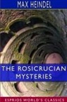 Max Heindel - The Rosicrucian Mysteries (Esprios Classics)