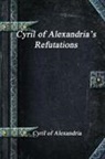 Cyril Of Alexandria - Cyril of Alexandria's Refutations