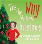 Denyce Y Daniels, K. T. Seto - Tis the Why We Have Christmas