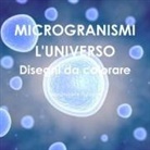 Massimiliano Fiordelisi - MICROGRANISMI L'UNIVERSO Disegni da colorare