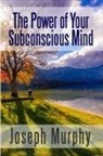 Joseph Murphy - The Power of Your Subconscious Mind
