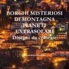 Massimiliano Fiordelisi - BORGHI MISTERIOSI DI MONTAGNA PIANETI EXTRASOLARI Disegni da colorare