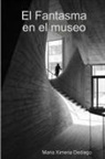 Maria Ximena Dediego - El Fantasma en el museo