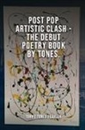 Ton¥ Tones Earle¥, Tony Earle¥, Tony Earley, Tony Tones Earley - Post Pop Artistic Clash-The Debut Poetry Book By Tones