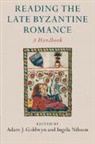 Adam J. (North Dakota State University) N Goldwyn, Adam J. Goldwyn, Goldwyn Adam J., Ingela Nilsson, Nilsson Ingela - Reading the Late Byzantine Romance