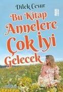Dilek Cesur - Bu Kitap Annelere Cok Iyi Gelecek