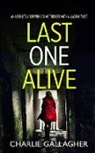 Charlie Gallagher - LAST ONE ALIVE an absolutely gripping crime thriller with a massive twist