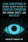 Ogechi Joy Anwukah - Legal Conceptions of National Security Relevant To Counter-Terrorism and Human Rights Law and Policy