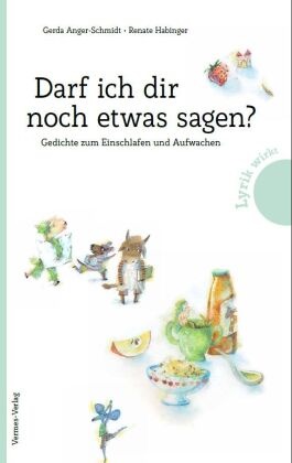 Gerda Anger-Schmidt, Renate Habinger, Renate Habinger - Darf ich dir noch etwas sagen? Gedichte zum Einschlafen und Aufwachen. Kinderbuch-Klassiker aus Österreich: Lustige Reime und fantasievolle Kinderlyrik. Für Kindergarten- und Schulkinder.
