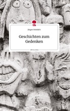 Jürgen Heimlich - Geschichten zum Gedenken. Life is a Story - story.one