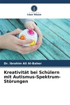 Dr Ibrahim Ali Al-Baher, Dr. Ibrahim Ali Al-Baher, Ibrahim Ali Al-Baher - Kreativität bei Schülern mit Autismus-Spektrum-Störungen