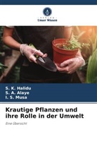 S A Alaye, S. A. Alaye, S K Halidu, S. K. Halidu, I S Musa, I. S. Musa - Krautige Pflanzen und ihre Rolle in der Umwelt
