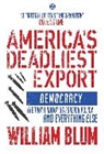 William Blum - America's Deadliest Export: Democracy