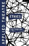 Balfo, Monica Prendergast, Kirsten Sadeghi-Yekta, Monica Prendergast, Prendergast Monica, … - Applied Theatre: Ethics