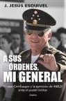 J. Jesús Esquivel - A sus órdenes, mi general / On Your Command, General