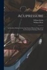William Keith, William Pirrie - Acupressure: An Excellent Method of Arresting Surgical Haemorrhage and of Accelerating the Healing of Wounds