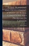 Thomas Adams - Rural Planning and Development, a Study of Rural Conditions and Problems in Canada